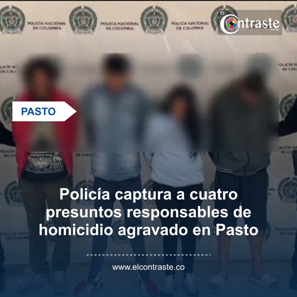 Policía captura a cuatro presuntos responsables de homicidio agravado en Pasto