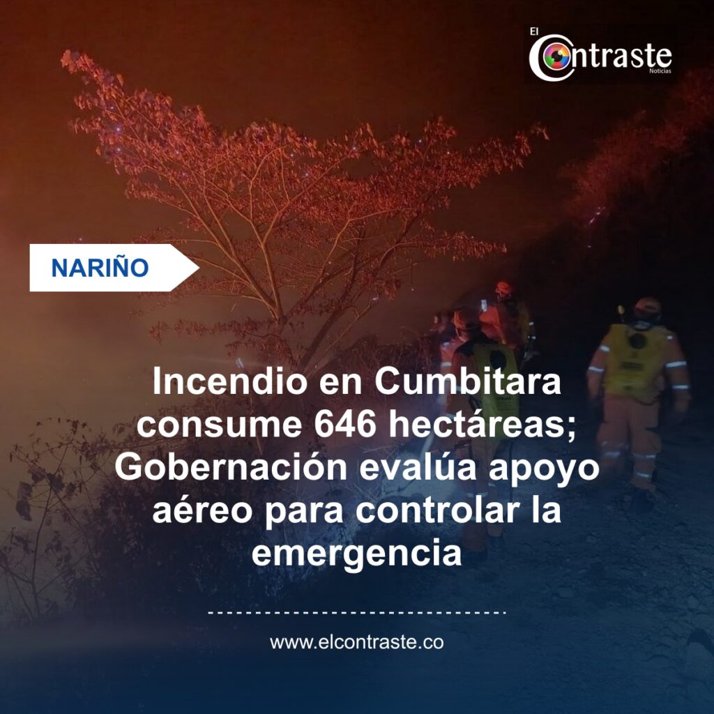 Incendio en Cumbitara consume 646 hectáreas; Gobernación evalúa apoyo aéreo para controlar la emergencia