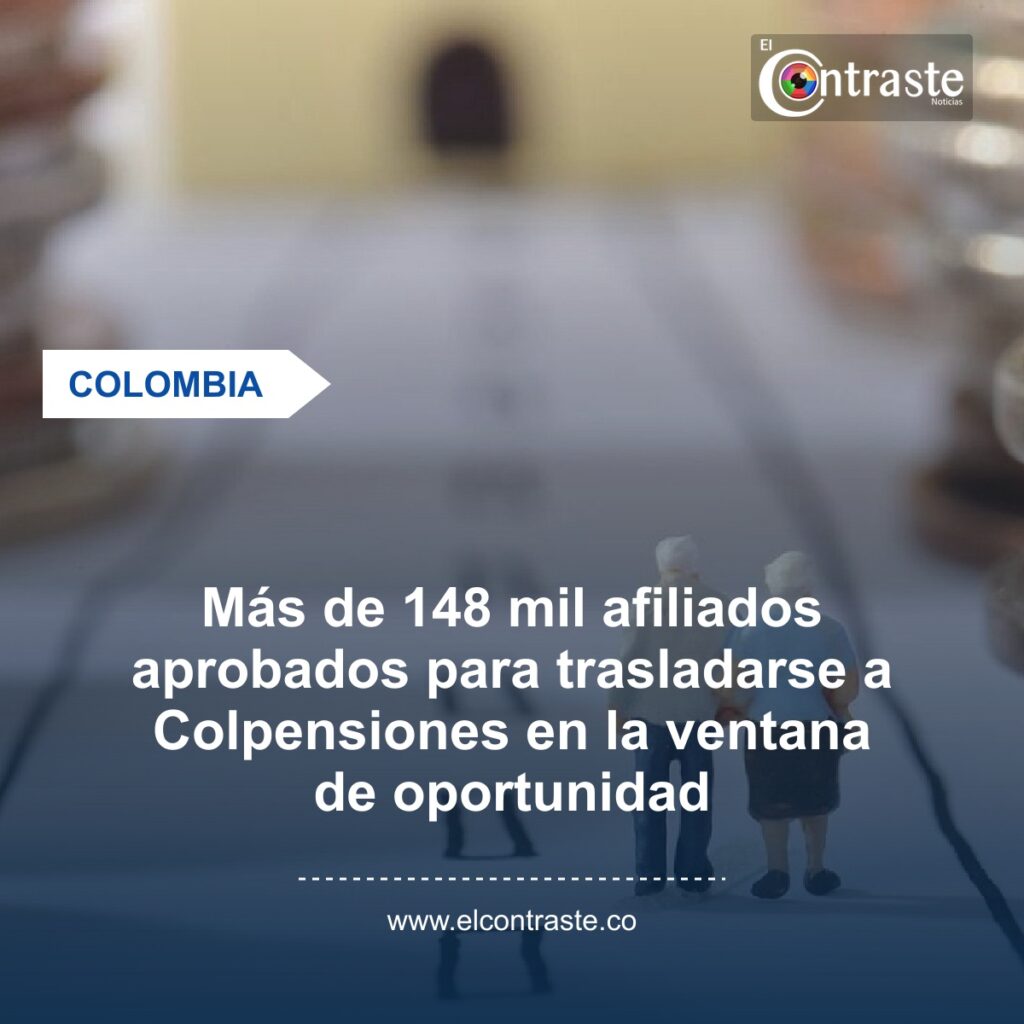 Más de 148 mil afiliados aprobados para trasladarse a Colpensiones en la ventana de oportunidad