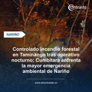 Controlado incendio forestal en Taminango tras operativo nocturno; Cumbitara enfrenta la mayor emergencia ambiental de Nariño