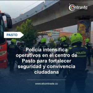 Policía intensifica operativos en el centro de Pasto para fortalecer seguridad y convivencia ciudadana