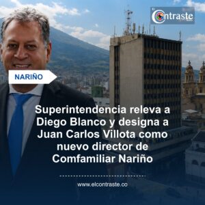 Superintendencia releva a Diego Blanco y designa a Juan Carlos Villota como nuevo director de Comfamiliar Nariño