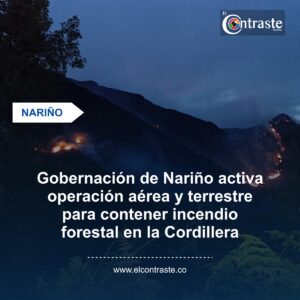 Gobernación de Nariño activa operación aérea y terrestre para contener incendio forestal en la Cordillera