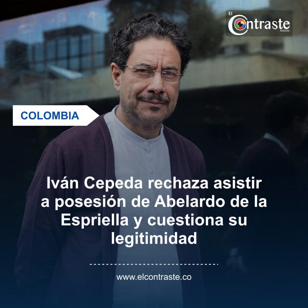 Iván Cepeda rechaza asistir a posesión de Abelardo de la Espriella y cuestiona su legitimidad