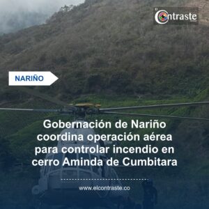 Gobernación de Nariño coordina operación aérea para controlar incendio en cerro Aminda de Cumbitara