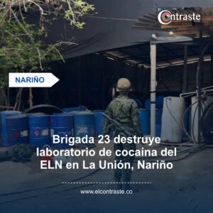 Brigada 23 destruye laboratorio de cocaína del ELN en La Unión, Nariño