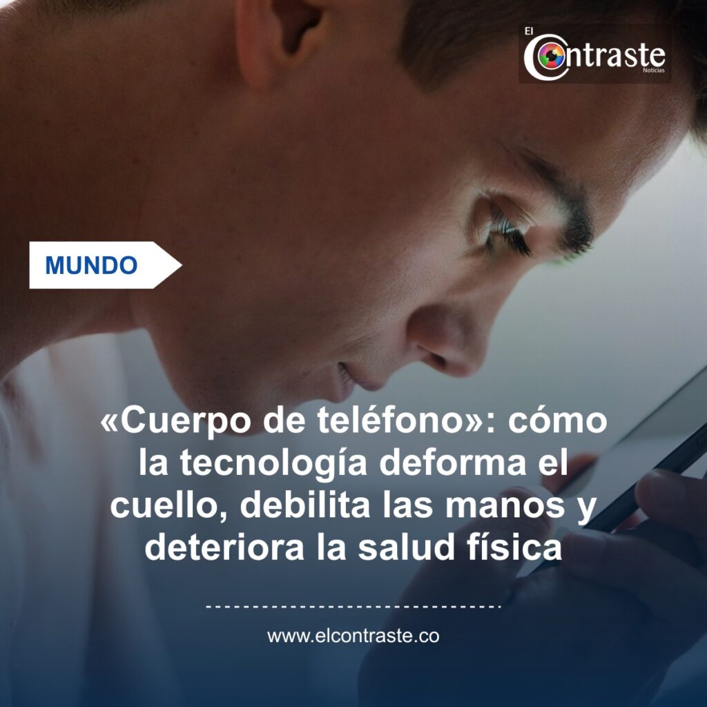 «Cuerpo de teléfono»: cómo la tecnología deforma el cuello, debilita las manos y deteriora la salud física