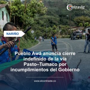 Pueblo Awá anuncia cierre indefinido de la vía Pasto–Tumaco por incumplimientos del Gobierno