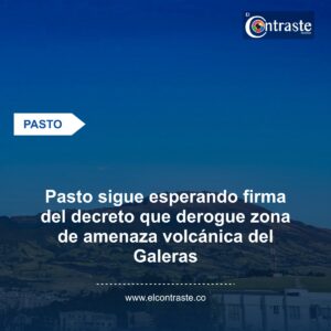 Pasto sigue esperando firma del decreto que derogue zona de amenaza volcánica del Galeras
