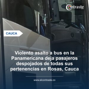 Violento asalto a bus en la Panamericana deja pasajeros despojados de todas sus pertenencias en Rosas, Cauca