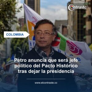 Petro anuncia que será jefe político del Pacto Histórico tras dejar la presidencia