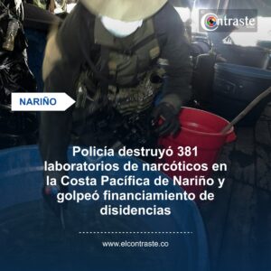 Policía destruyó 381 laboratorios de narcóticos en la Costa Pacífica de Nariño y golpeó financiamiento de disidencias
