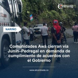 Comunidades Awá cierran vía Junín–Pedregal en demanda de cumplimiento de acuerdos con el Gobierno