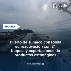 Puerto de Tumaco consolida su reactivación con 21 buques y exportaciones de productos estratégicos