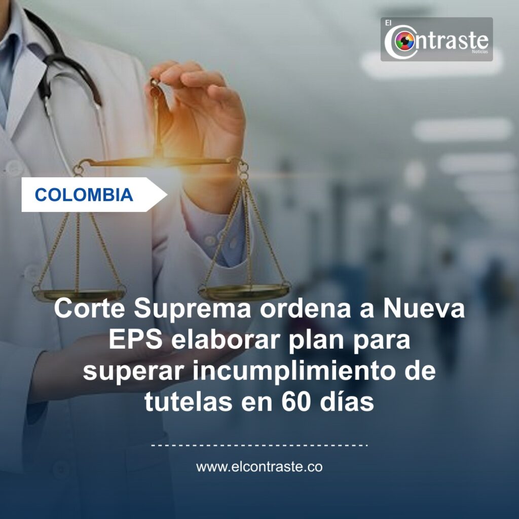Corte Suprema ordena a Nueva EPS elaborar plan para superar incumplimiento de tutelas en 60 días