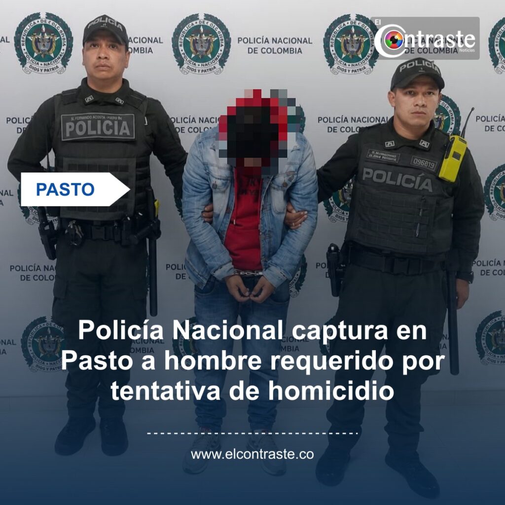 Policía Nacional captura en Pasto a hombre requerido por tentativa de homicidio