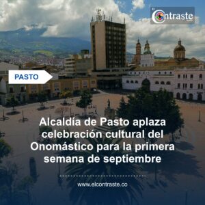 Alcaldía de Pasto aplaza celebración cultural del Onomástico para la primera semana de septiembre