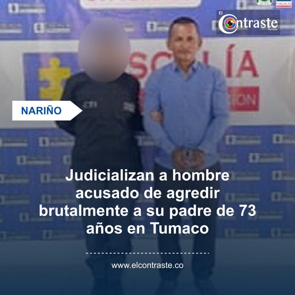 Judicializan a hombre acusado de agredir brutalmente a su padre de 73 años en Tumaco