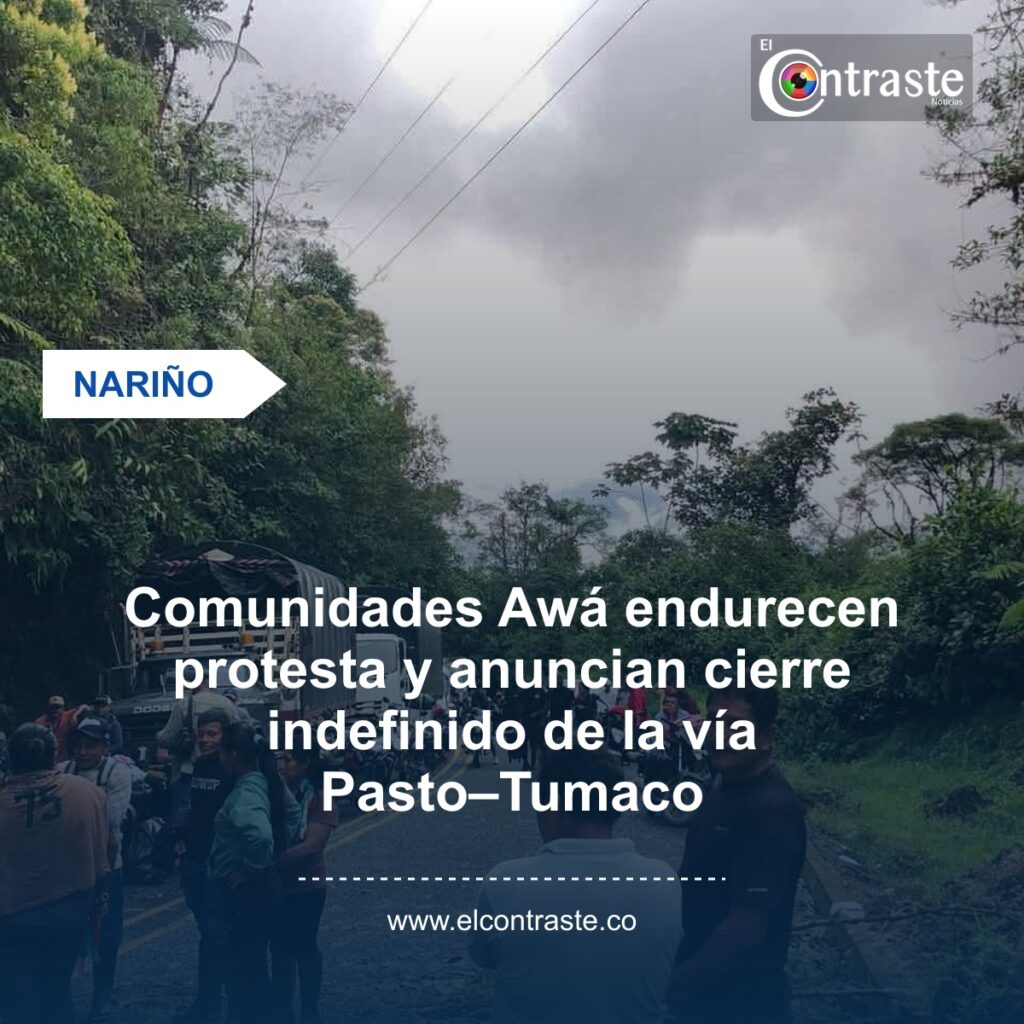 Comunidades Awá endurecen protesta y anuncian cierre indefinido de la vía Pasto–Tumaco