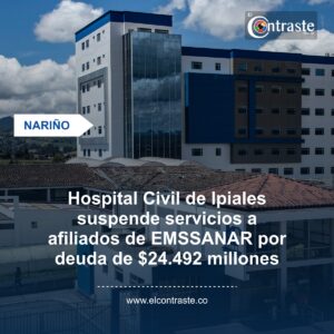 Hospital Civil de Ipiales suspende servicios a afiliados de EMSSANAR por deuda de $24.492 millones