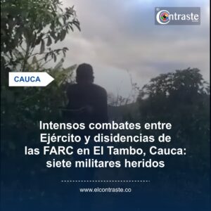 Intensos combates entre Ejército y disidencias de las FARC en El Tambo, Cauca: siete militares heridos