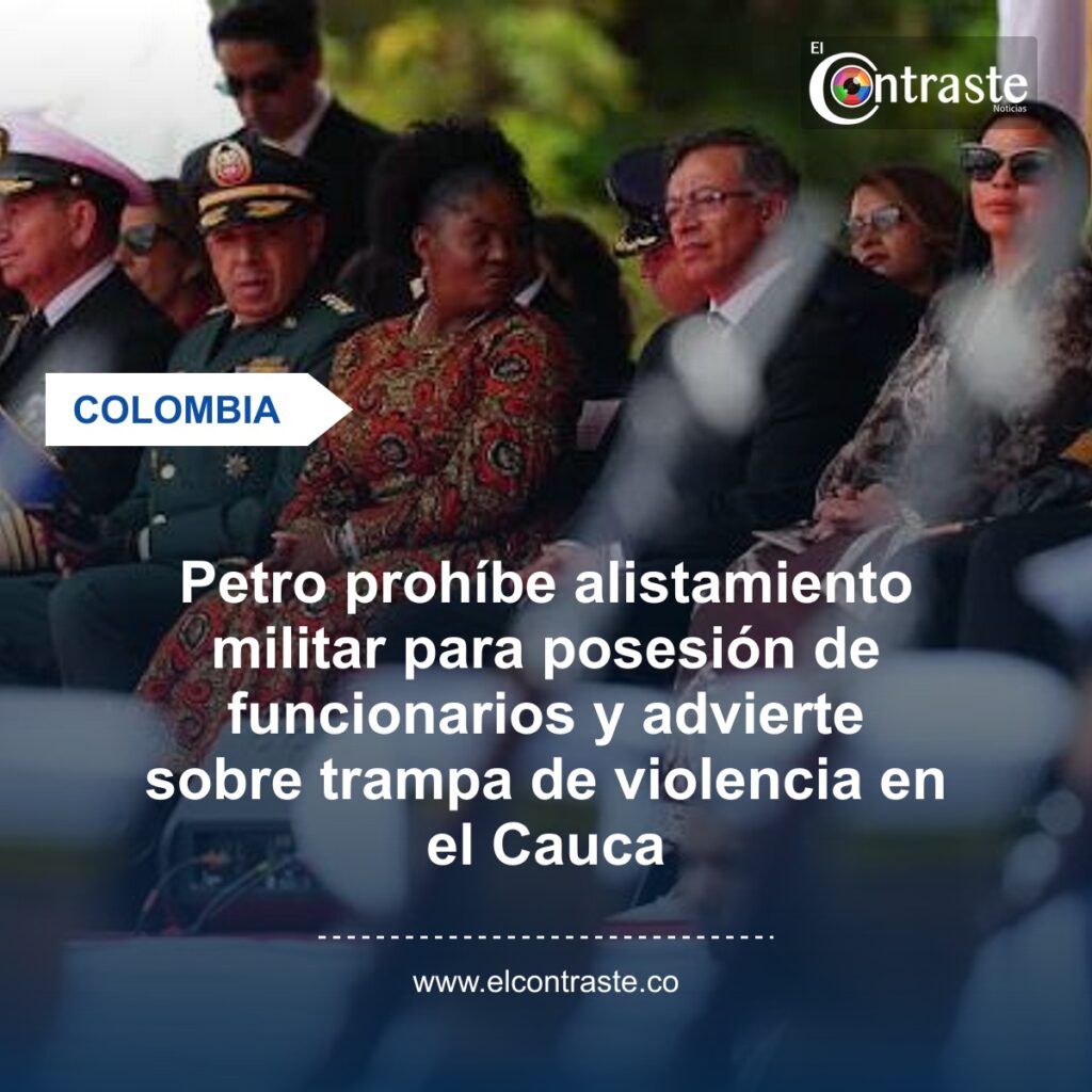 Petro prohíbe alistamiento militar para posesión de funcionarios y advierte sobre trampa de violencia en el Cauca