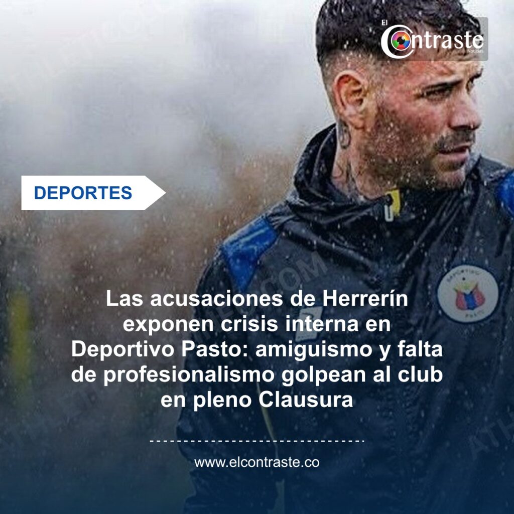 Las acusaciones de Herrerín exponen crisis interna en Deportivo Pasto: amiguismo y falta de profesionalismo golpean al club en pleno Clausura