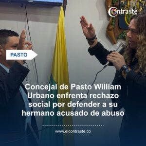Concejal de Pasto William Urbano enfrenta rechazo social por defender a su hermano acusado de abuso sexual