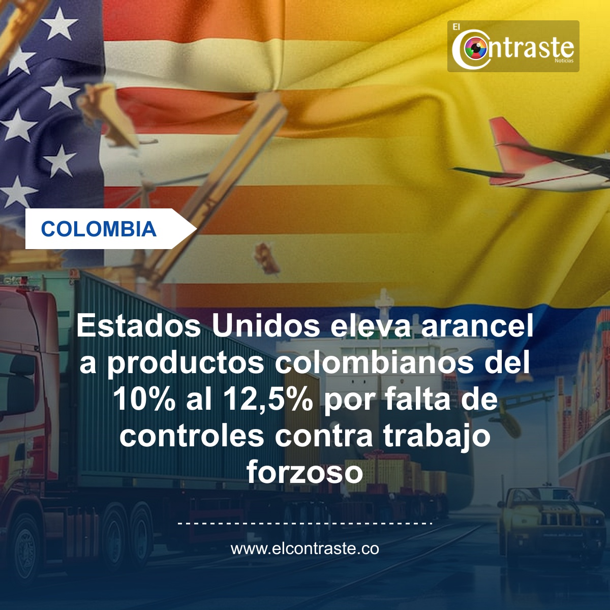 Estados Unidos eleva arancel a productos colombianos del 10% al 12,5% por falta de controles contra trabajo forzoso