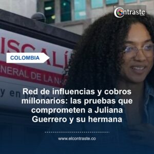 Red de influencias y cobros millonarios: las pruebas que comprometen a Juliana Guerrero y su hermana