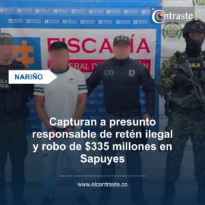 Capturan a presunto responsable de retén ilegal y robo de $335 millones en Sapuyes