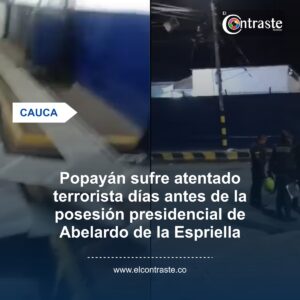 Popayán sufre atentado terrorista días antes de la posesión presidencial de Abelardo de la Espriella