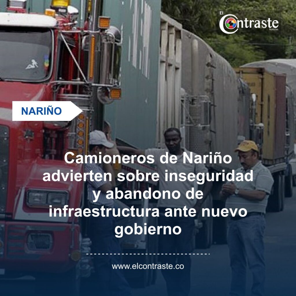 Camioneros de Nariño advierten sobre inseguridad y abandono de infraestructura ante nuevo gobierno