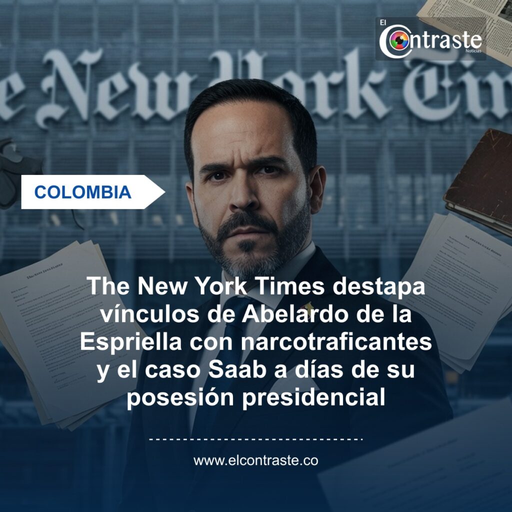The New York Times destapa vínculos de Abelardo de la Espriella con narcotraficantes y el caso Saab a días de su posesión presidencial