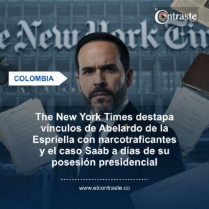 The New York Times destapa vínculos de Abelardo de la Espriella con narcotraficantes y el caso Saab a días de su posesión presidencial