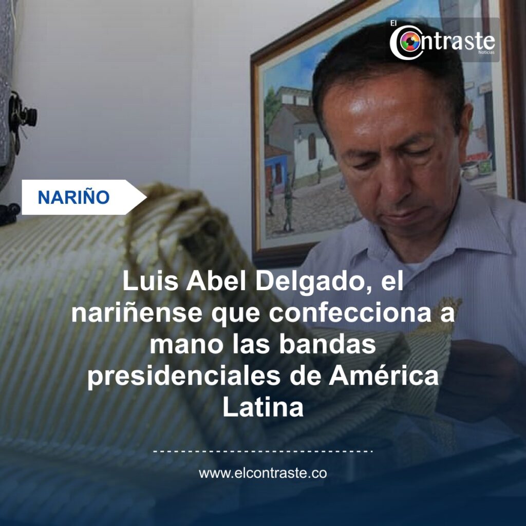 Luis Abel Delgado, el nariñense que confecciona a mano las bandas presidenciales de América Latina