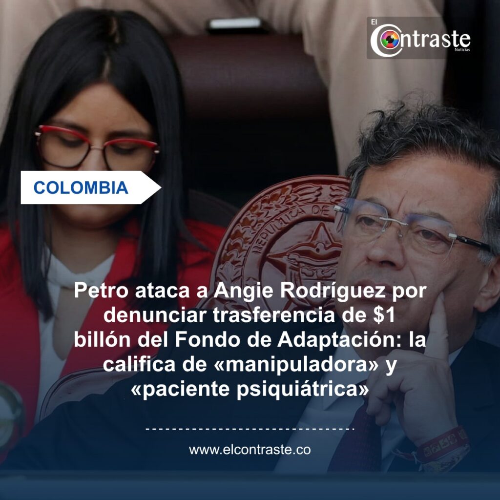 Petro ataca a Angie Rodríguez por denunciar trasferencia de $1 billón del Fondo de Adaptación: la califica de «manipuladora» y «paciente psiquiátrica»