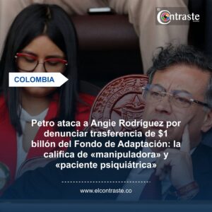 Petro ataca a Angie Rodríguez por denunciar trasferencia de $1 billón del Fondo de Adaptación: la califica de «manipuladora» y «paciente psiquiátrica»