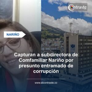 Capturan a subdirectora de Comfamiliar Nariño por presunto entramado de corrupción