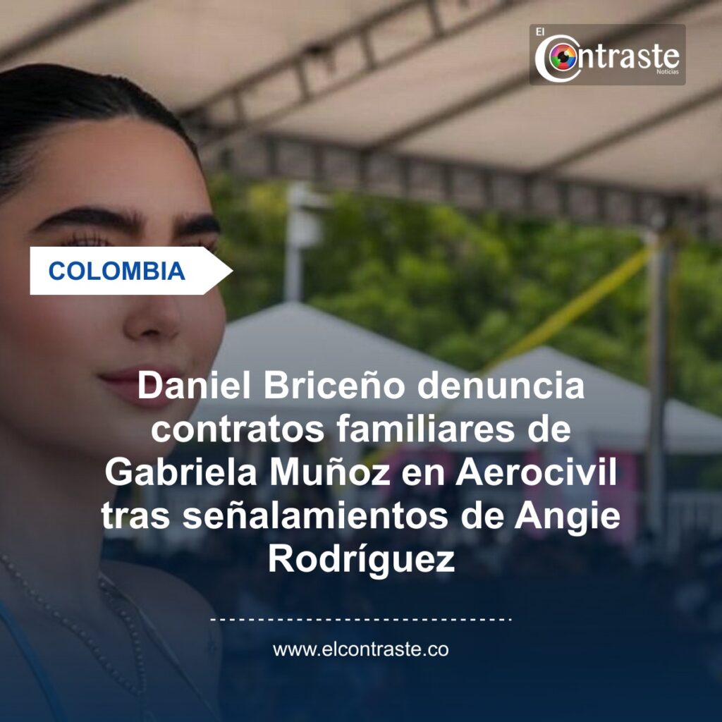 Daniel Briceño denuncia contratos familiares de Gabriela Muñoz en Aerocivil tras señalamientos de Angie Rodríguez