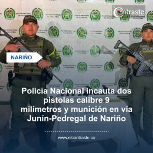 Policía Nacional incauta dos pistolas calibre 9 milímetros y munición en vía Junín-Pedregal de Nariño