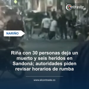 Riña con 30 personas deja un muerto y seis heridos en Sandoná; autoridades piden revisar horarios de rumba
