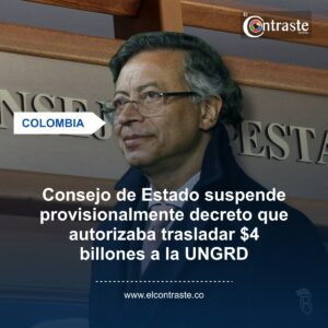 Consejo de Estado suspende provisionalmente decreto que autorizaba trasladar $4 billones a la UNGRD