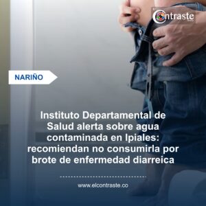Instituto Departamental de Salud alerta sobre agua contaminada en Ipiales: recomiendan no consumirla por brote de enfermedad diarreica