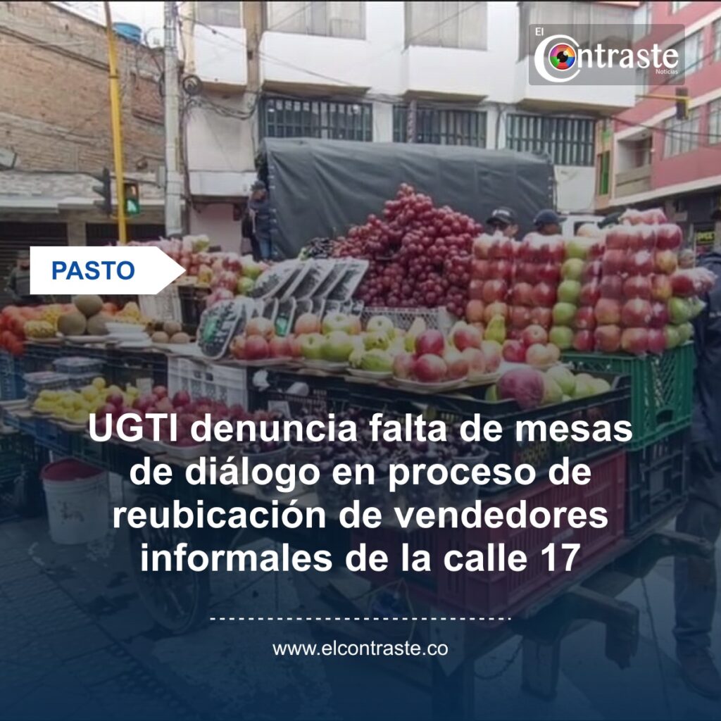UGTI denuncia falta de mesas de diálogo en proceso de reubicación de vendedores informales de la calle 17