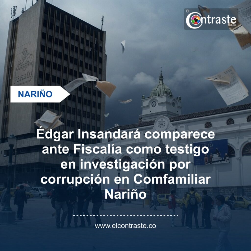 Édgar Insandará comparece ante Fiscalía como testigo en investigación por corrupción en Comfamiliar Nariño