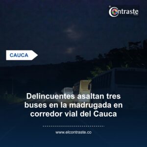 Delincuentes asaltan tres buses en la madrugada en corredor vial del Cauca