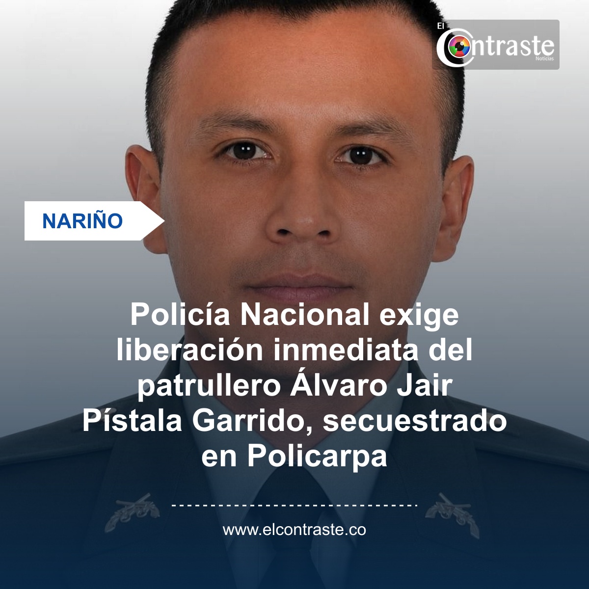 Policía Nacional exige liberación inmediata del patrullero Álvaro Jair Pístala Garrido, secuestrado en Policarpa
