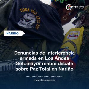 Denuncias de interferencia armada en Los Andes Sotomayor reabre debate sobre Paz Total en Nariño