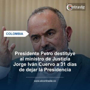 Presidente Petro destituye al ministro de Justicia Jorge Iván Cuervo a 31 días de dejar la Presidencia